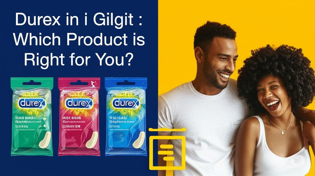 Durex in Gilgit: Which Product is Right for You? - CondomsOutlet.Pk